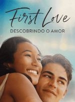 First Love - Descobrindo o Amor (2023)